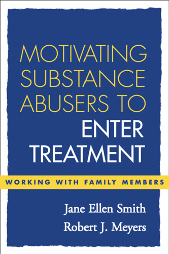 Motivating Substance Abusers to Enter Treatment: Working with Family Members