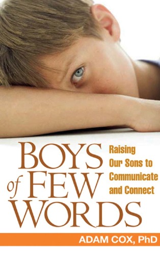 Boys of Few Words: Raising Our Sons to Communicate and Connect