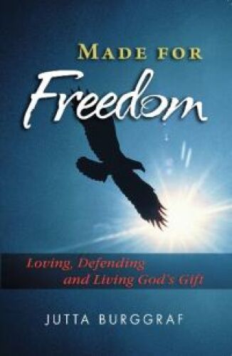 Made for Freedom: Loving, Defending and Living God’s Gift