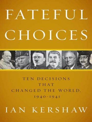 Fateful choices: Ten Decisions that Changed the World, 1940-1941