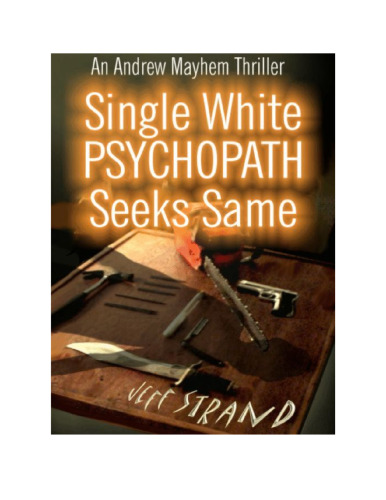 Single White Psychopath Seeks Same (Adventures of Andrew Mayhem)
