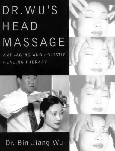 Dr. Wu's Head Massage : Anti-Aging and Holisitic Healing Therapy