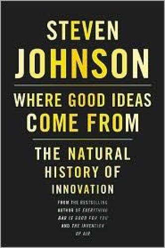 Where Good Ideas Come from: The Natural History of Innovation