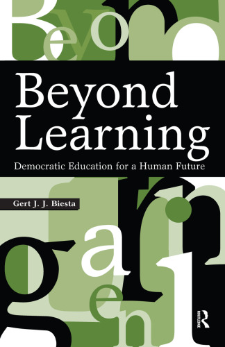 Beyond Learning: Democratic Education for a Human Future