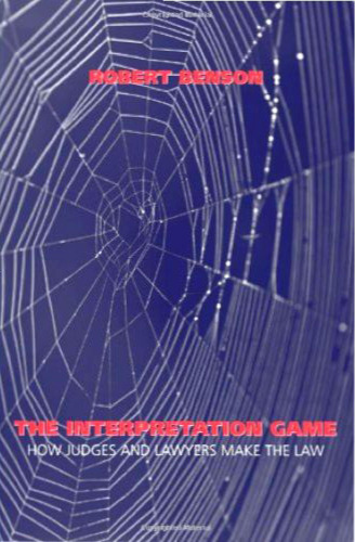 The Interpretation Game: How Judges and Lawyers Make the Law