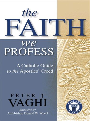 The Faith We Profess: A Catholic Guide to the Apostles’ Creed