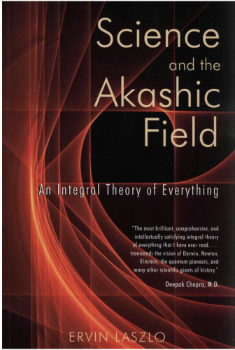 Science and the Akashic Field: An Integral Theory of Everything
