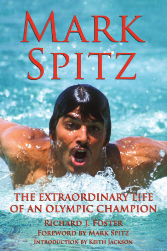Mark Spitz: The Extraordinary Life of an Olympic Champion