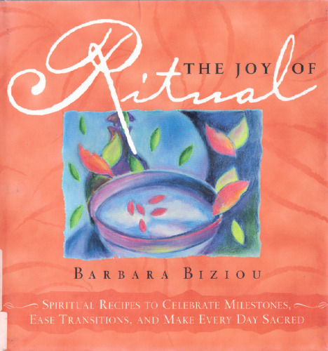 THE JOY OF RITUAL: Spiritual Recipes to Celebrate Milestones, Ease Transitions, and Make Every Day Sacred