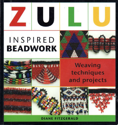 Zulu Inspired Beadwork: Weaving Techniques and Projects