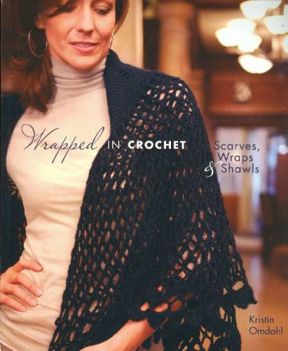 Wrapped in Crochet: Scarves, Wraps, & Shawls