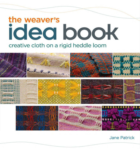 The Weaver's Idea Book: Creative Cloth on a Rigid Heddle Loom