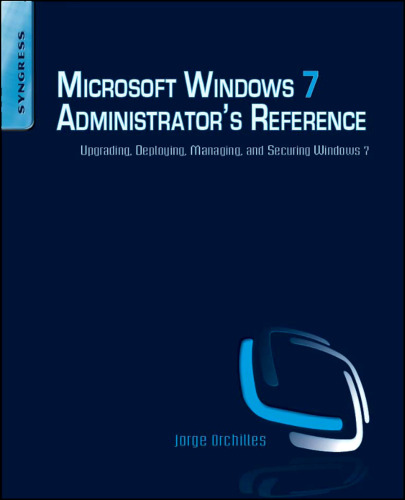 Microsoft Windows 7 Administrator's Reference: Upgrading, Deploying, Managing, and Securing Windows 7