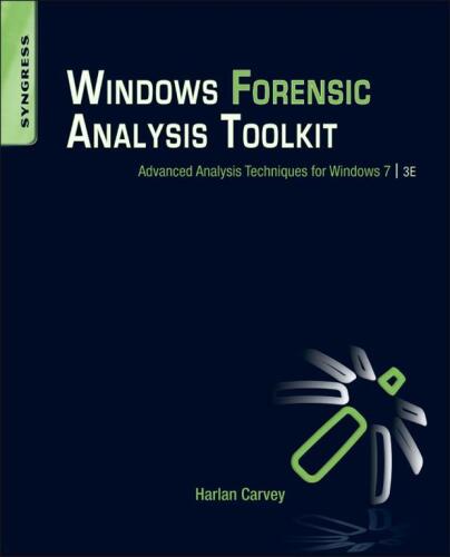 Windows Forensic Analysis Toolkit, Third Edition: Advanced Analysis Techniques for Windows 7