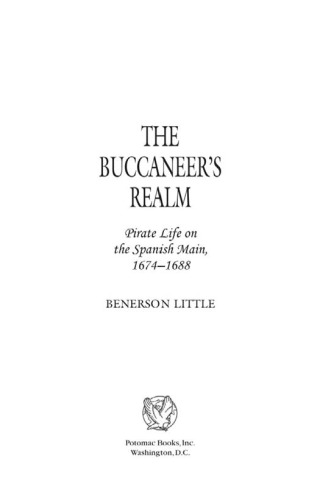 The Buccaneer's Realm: Pirate Life on the Spanish Main, 1674-1688