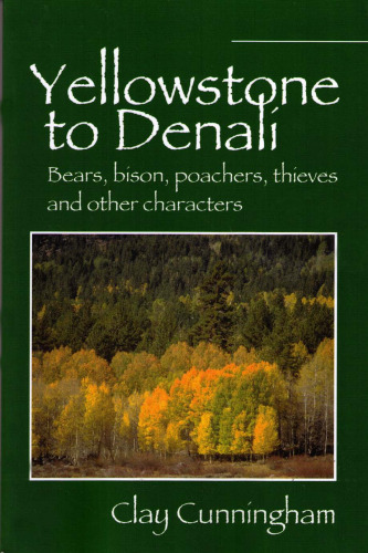 Yellowstone to Denali: Bears, Bison, Poachers, Thieves And Other Characters