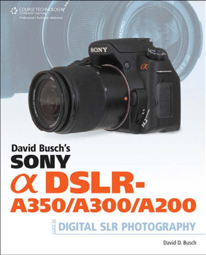 David Busch's Sony Alpha DSLR-A350 A300 A200 Guide