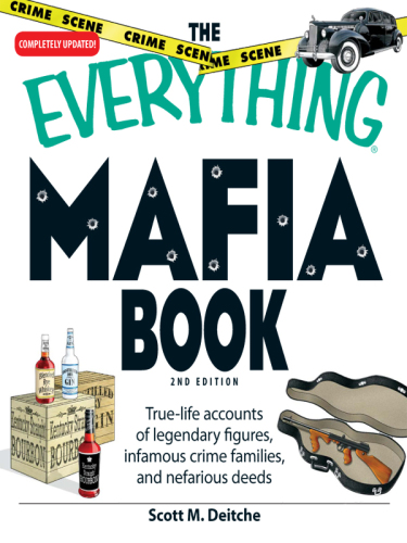 The Everything Mafia Book: True-life accounts of legendary figures, infamous crime families, and nefarious deeds
