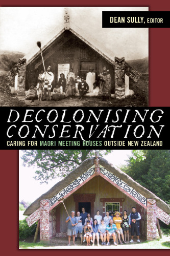 Decolonising Conservation: Caring for Maori Meeting Houses Outside New Zealand