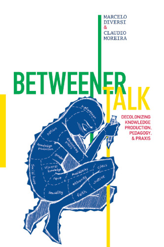 Betweener talk: Decolonizing Knowledge Production, Pedagogy, and Praxis
