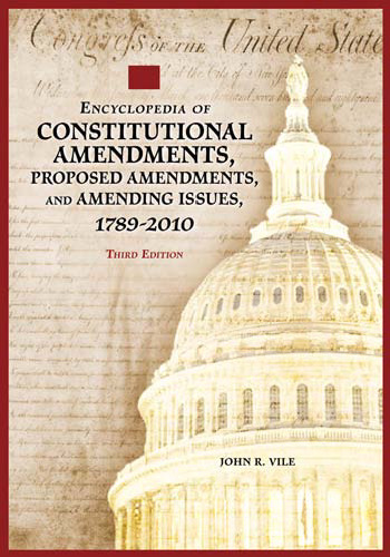 Encyclopedia of Constitutional Amendments, Proposed Amendments, and Amending Issues, 1789-2010 2 volumes