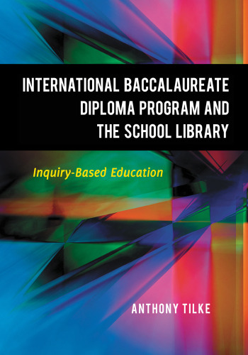 The International Baccalaureate Diploma Program and the School Library: Inquiry-Based Education