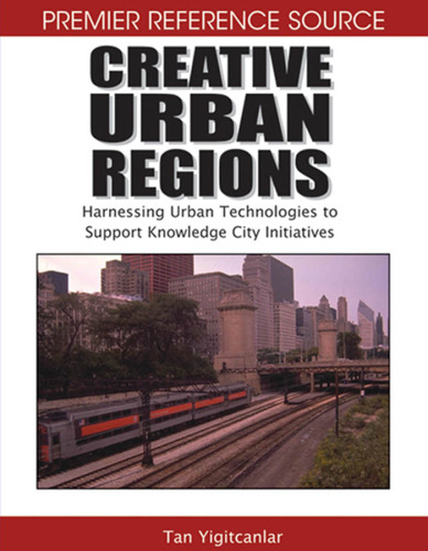 Knowledge-Based Urban Development: Planning and Applications in the Information Era (Premier Reference Source)