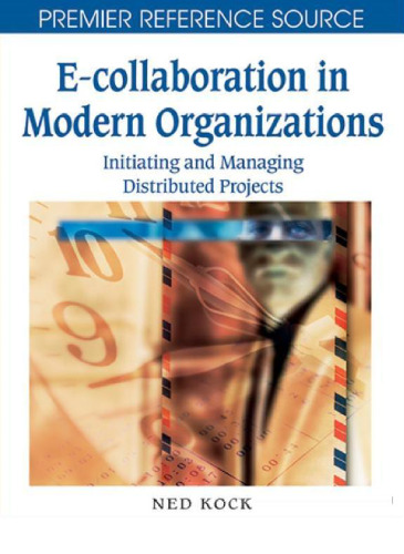 E-collaboration in Modern Organizations: Initiating and Managing Distributed Projects (Premier Reference Source)