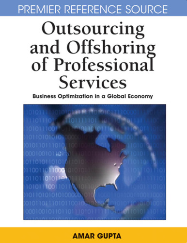 Outsourcing and Offshoring of Professional Services: Business Optimization in a Global Economy (Advances in Electronic Commerce) (Premier Reference Source)
