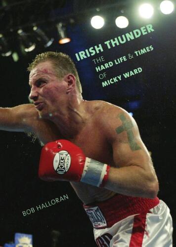 Irish Thunder: The Hard Life and Times of Micky Ward