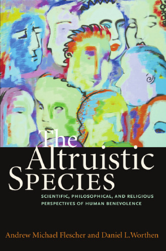 The Altruistic Species: Scientific, Philosophical, and Religious Perspectives of Human Benevolence