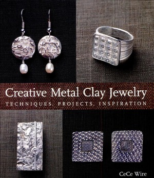 Creative Metal Clay Jewelry Techniques, Projects, Inspiration
