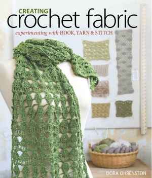 Creating Crochet Fabric Experimenting with Hook, Yarn & Stitch