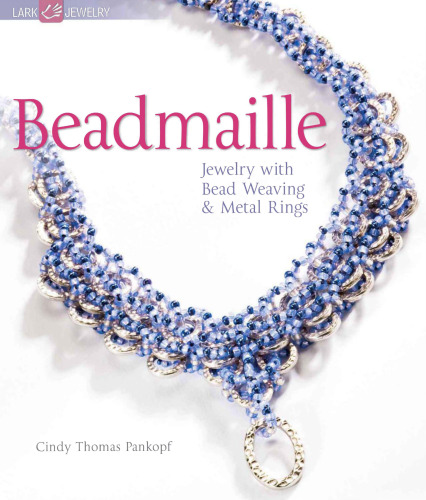 Beadmaille: Jewelry with Bead Weaving & Metal Rings
