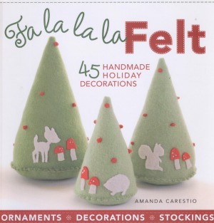 Fa la la la Felt 45 Handmade Holiday Decorations