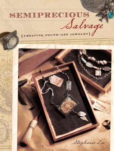 Semiprecious Salvage~Creating Found Art Jewelry