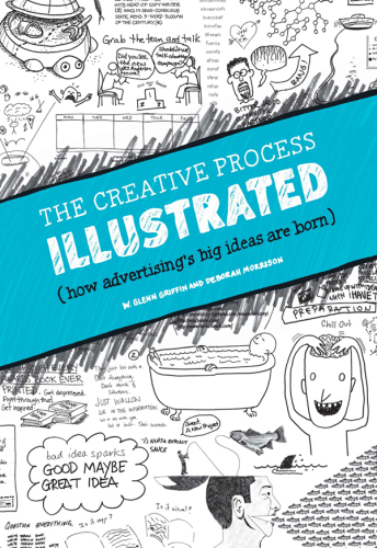 The Creative Process Illustrated: How Advertising's Big Ideas Are Born