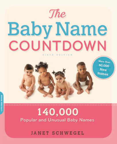 The Baby Name Countdown: 140,000 Popular and Unusual Baby Names