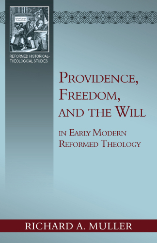 Providence, Freedom, and the Will in Early Modern Reformed Theology