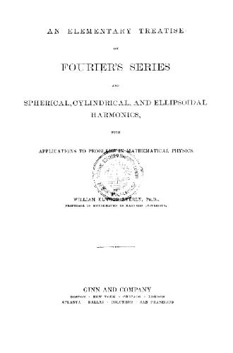 AN ELEMENTARY TREATISE ON FOURIER'S SERIES AND SPHERICAL, CYLINDRIC, AND ELLIPSOIDAL HARMONICS: With Applications to Problems in Mathematical Physics
