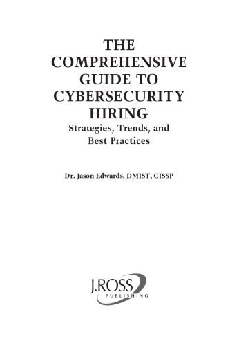 The Comprehensive Guide to Cybersecurity Hiring: Strategies, Trends, and Best Practices (Cybersecurity Professional Development)