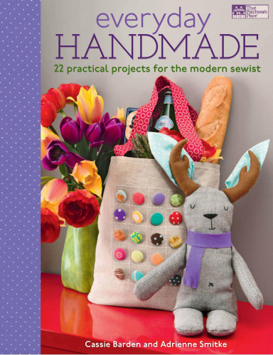 Everyday Handmade: 22 Practical Projects for the Modern Sewist