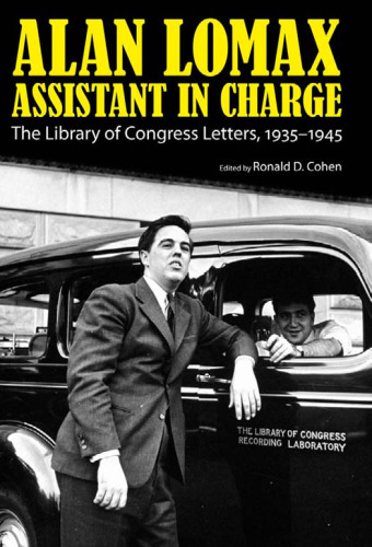 Alan Lomax, Assistant in Charge: The Library of Congress Letters, 1935-1945 ()