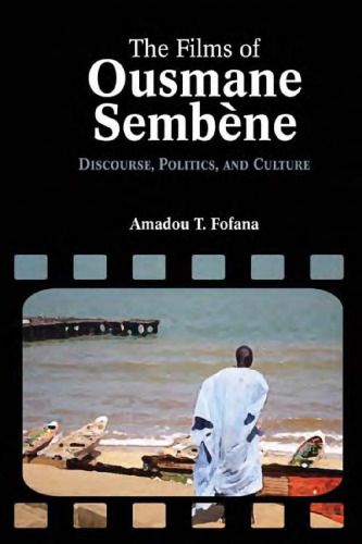 The Films of Ousmane Sembène: Discourse, Culture, and Politics
