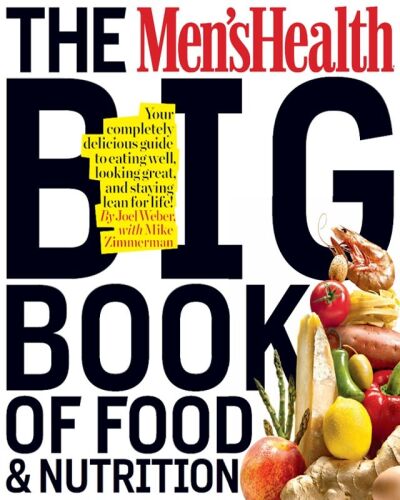 The Men's Health Big Book of Food & Nutrition: Your completely delicious guide to eating well, looking great, and staying lean for life!