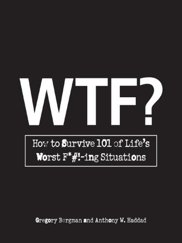 WTF?: How to Survive 101 Of Life's Worst F*#! -ing Situations