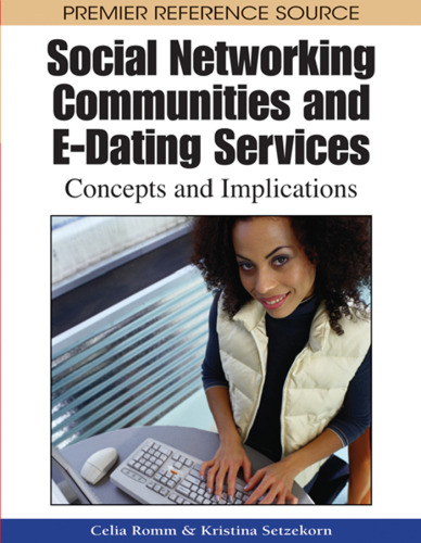Social Networking Communities and E-Dating Services: Concepts and Implications (Premier Reference Source)