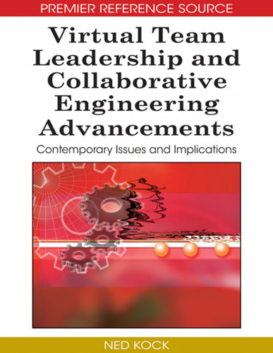 Virtual Team Leadership and Collaborative Engineering Advancements: Contemporary Issues and Implications (Advances in E-Collaboration)