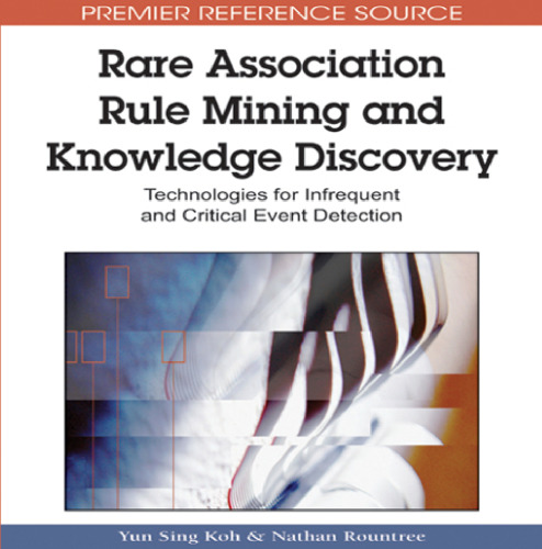 Rare Association Rule Mining and Knowledge Discovery: Technologies for Infrequent and Critical Event Detection (Advances in Data Warehousing and Mining (Adwm) Book)