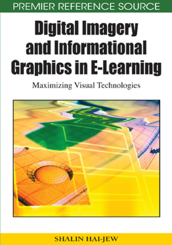 Digital Imagery and Informational Graphics in e-learning: Maximizing Visual Technologies (Premier Reference Source)